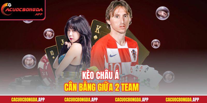 Kèo Châu Á cân bằng giữa 2 team