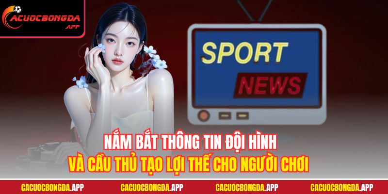Nắm bắt thông tin đội hình và cầu thủ tạo lợi thế cho người chơi